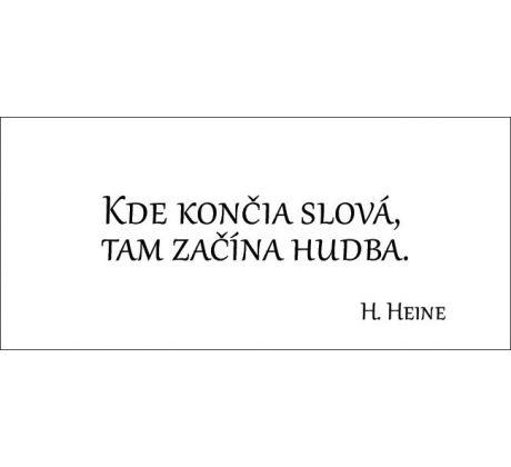 Kde končia slová, tam začína hudba.