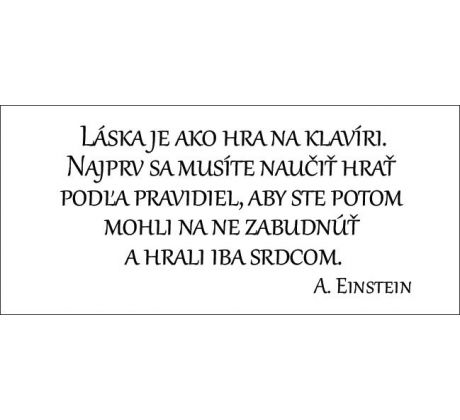 Láska je ako hra na klavíri. Najprv sa musíte naučiť hrať podľa pravidiel, aby ste potom mohli hrať iba srdcom.