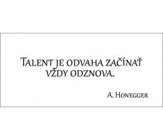 Talent je odvaha začínať vždy odznova.