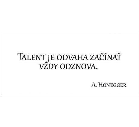 Talent je odvaha začínať vždy odznova.