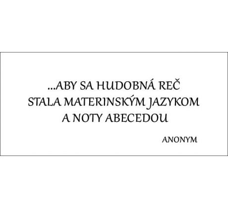 ...aby sa hudobná reč stala materinským jazykom a noty abecedou